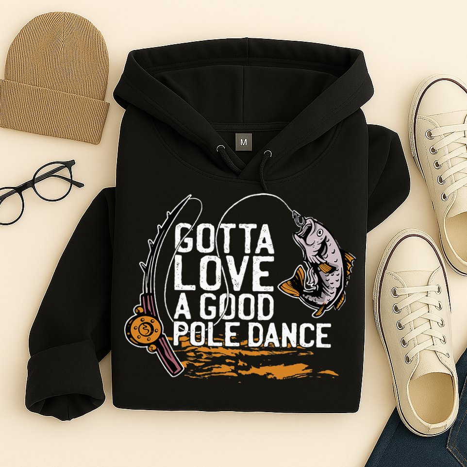 Gotta Love A Good Pole Dance Fisher Fishing Fish Angler Hoodie
