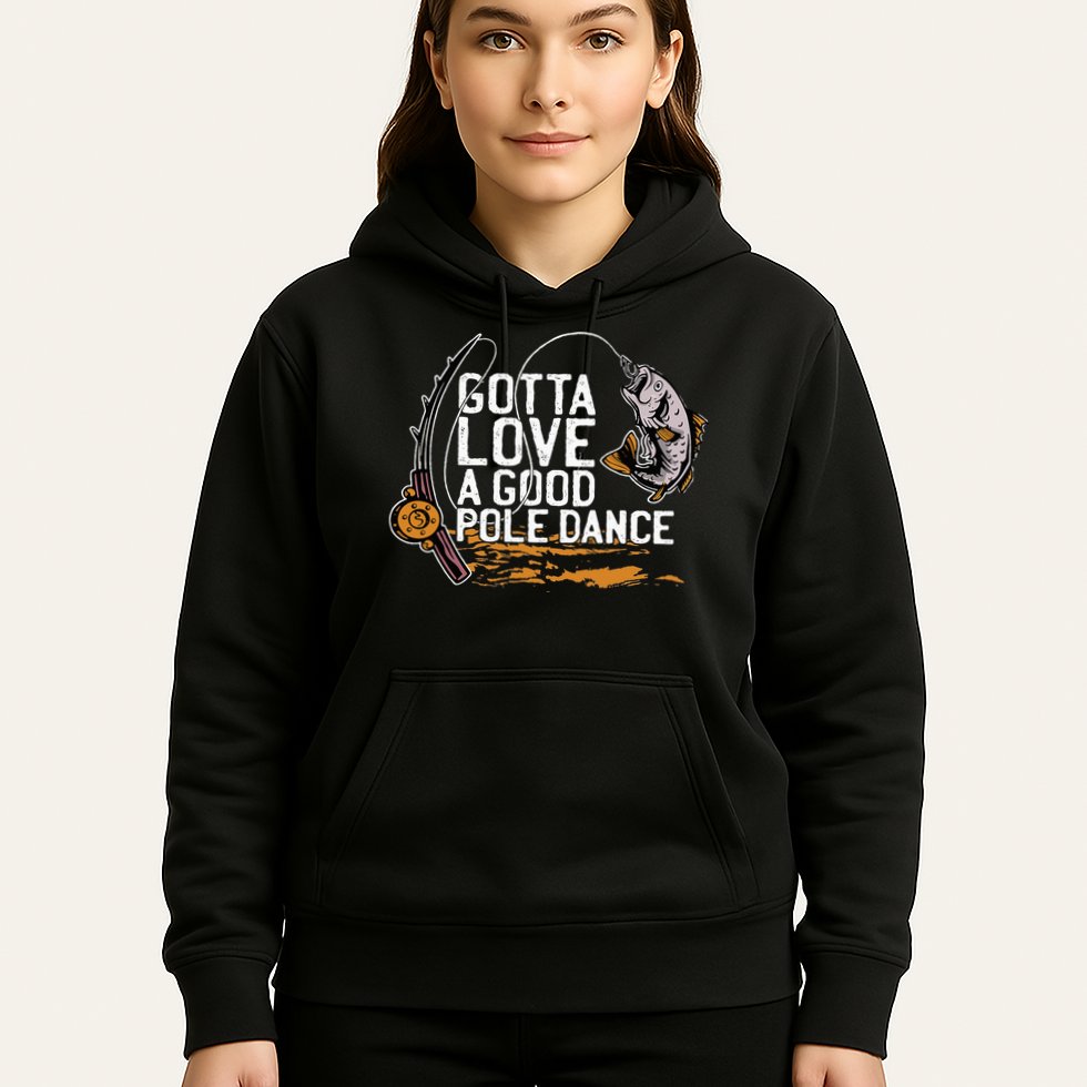 Gotta Love A Good Pole Dance Fisher Fishing Fish Angler Hoodie