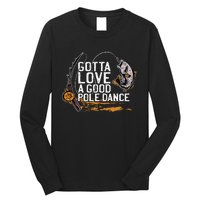 Gotta Love A Good Pole Dance Fisher Fishing Fish Angler Long Sleeve Shirt