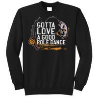 Gotta Love A Good Pole Dance Fisher Fishing Fish Angler Sweatshirt