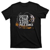 Gotta Love A Good Pole Dance Fisher Fishing Fish Angler T-Shirt