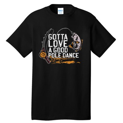 Gotta Love A Good Pole Dance Fisher Fishing Fish Angler Tall T-Shirt