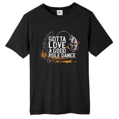 Gotta Love A Good Pole Dance Fisher Fishing Fish Angler Tall Fusion ChromaSoft Performance T-Shirt