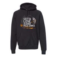 Gotta Love A Good Pole Dance Fisher Fishing Fish Angler Premium Hoodie