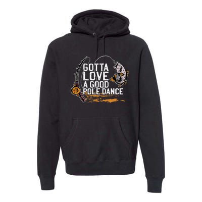 Gotta Love A Good Pole Dance Fisher Fishing Fish Angler Premium Hoodie