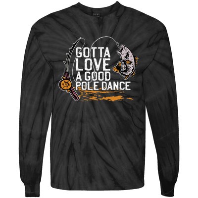 Gotta Love A Good Pole Dance Fisher Fishing Fish Angler Tie-Dye Long Sleeve Shirt