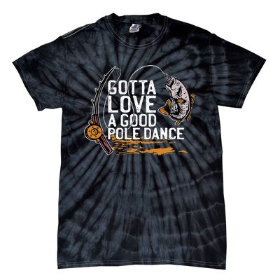 Gotta Love A Good Pole Dance Fisher Fishing Fish Angler Tie-Dye T-Shirt