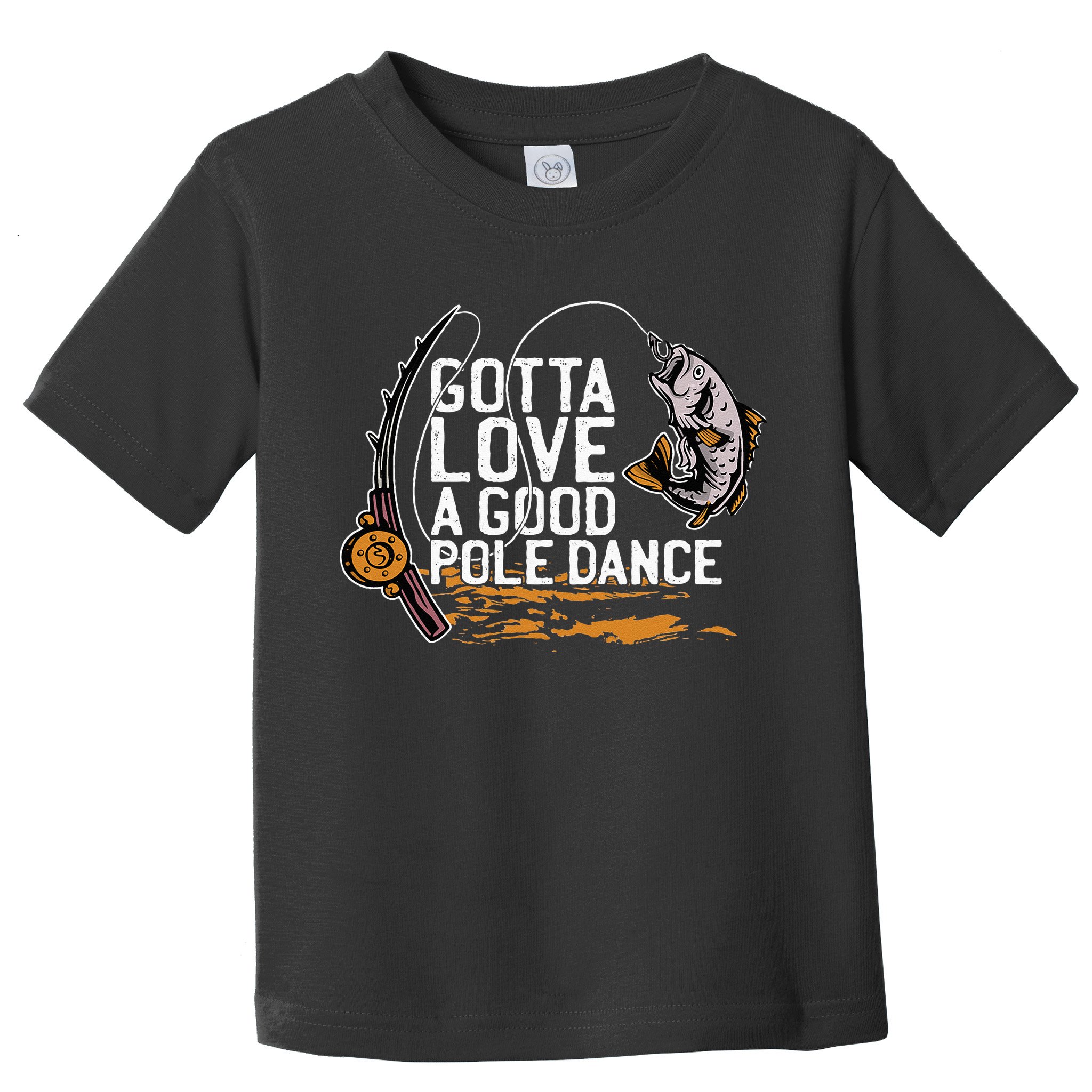 Gotta Love A Good Pole Dance Fisher Fishing Fish Angler Toddler T-Shirt