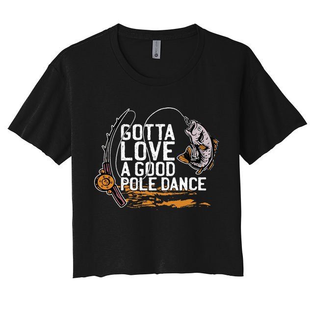 Gotta Love A Good Pole Dance Fisher Fishing Fish Angler Women's Crop Top Tee