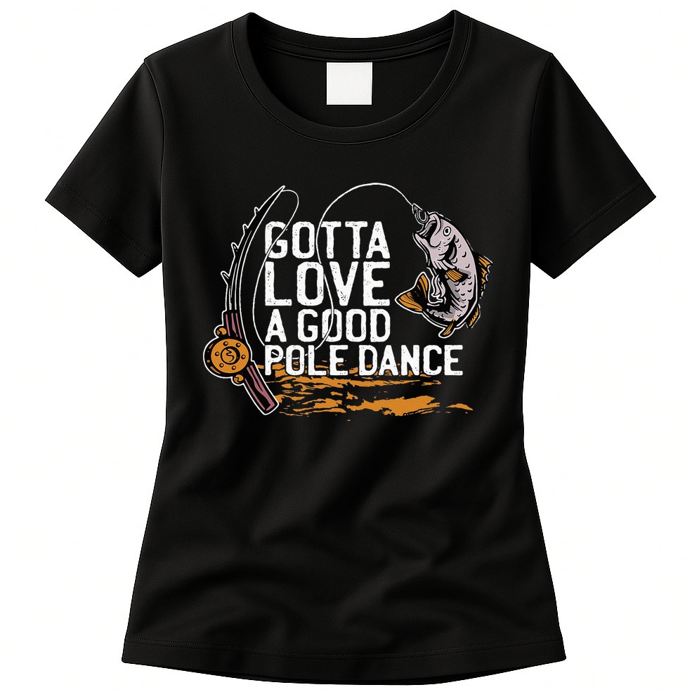 Gotta Love A Good Pole Dance Fisher Fishing Fish Angler Womens T-Shirt