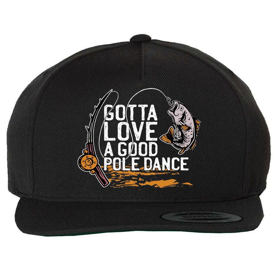Gotta Love A Good Pole Dance Fisher Fishing Fish Angler Wool Snapback Cap