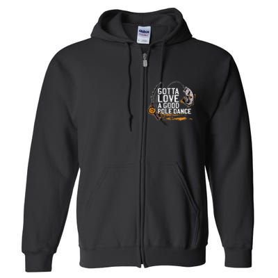 Gotta Love A Good Pole Dance Fisher Fishing Fish Angler Full Zip Hoodie