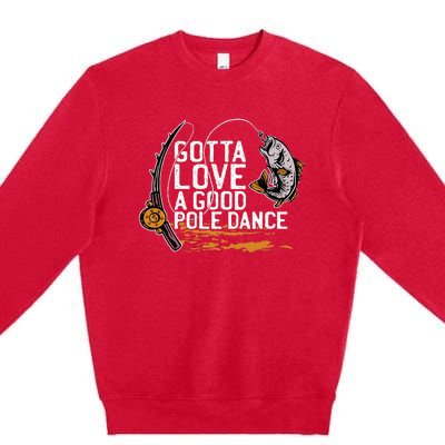 Gotta Love A Good Pole Dance Fisher Fishing Fish Angler Premium Crewneck Sweatshirt