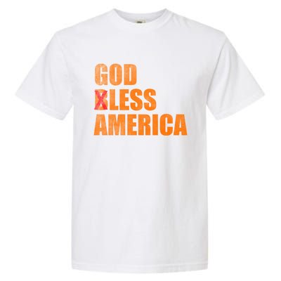 God Less America God Bless America Gift Garment-Dyed Heavyweight T-Shirt