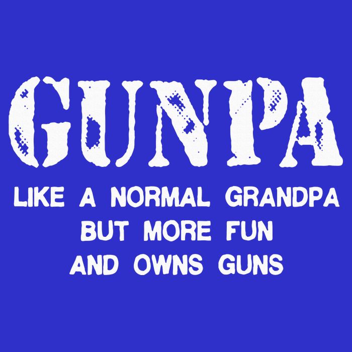 Gunpa Like A Normal Grandpa But More Fun And Owns Guns T-Shirt