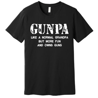 Gunpa Like A Normal Grandpa But More Fun And Owns Guns Premium T-Shirt