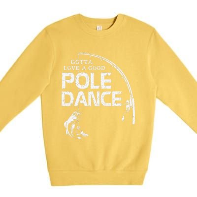 Gotta Love A Good Pole Dance Fishing Fisherman Dad Premium Crewneck Sweatshirt