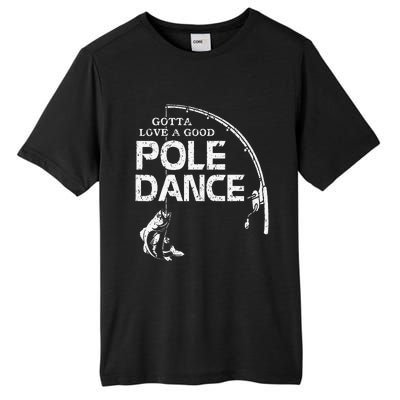 Gotta Love A Good Pole Dance Fishing Fisherman Dad Tall Fusion ChromaSoft Performance T-Shirt