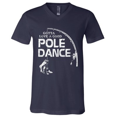 Gotta Love A Good Pole Dance Fishing Fisherman Dad V-Neck T-Shirt