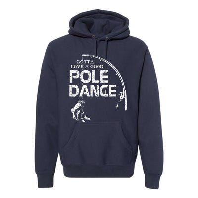 Gotta Love A Good Pole Dance Fishing Fisherman Dad Premium Hoodie