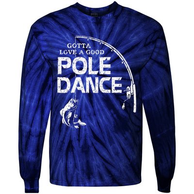 Gotta Love A Good Pole Dance Fishing Fisherman Dad Tie-Dye Long Sleeve Shirt