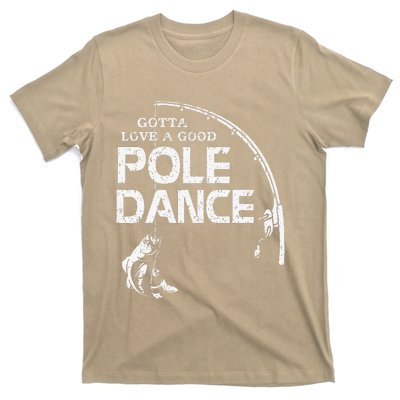 Gotta Love A Good Pole Dance Fishing Fisherman Dad T-Shirt