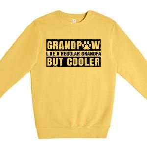 Grandpaw Like A Regular Grandpa But Cooler Grand Paw Dogs Funny Gift Premium Crewneck Sweatshirt