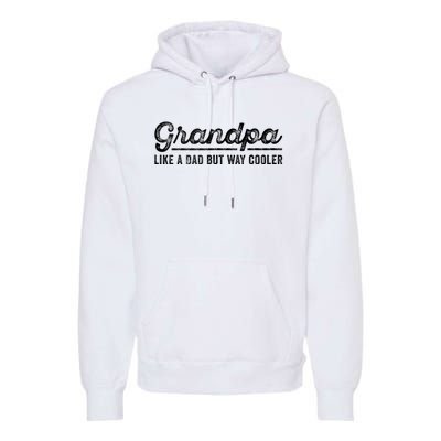 Grandpa Like A Dad But Way Cooler Funny Grandad Definition Premium Hoodie