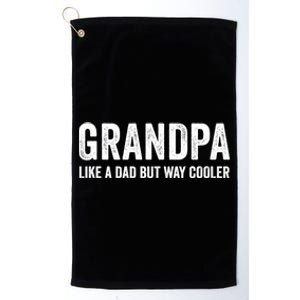 Grandpa Like A Dad But Way Cooler Funny Gift Platinum Collection Golf Towel