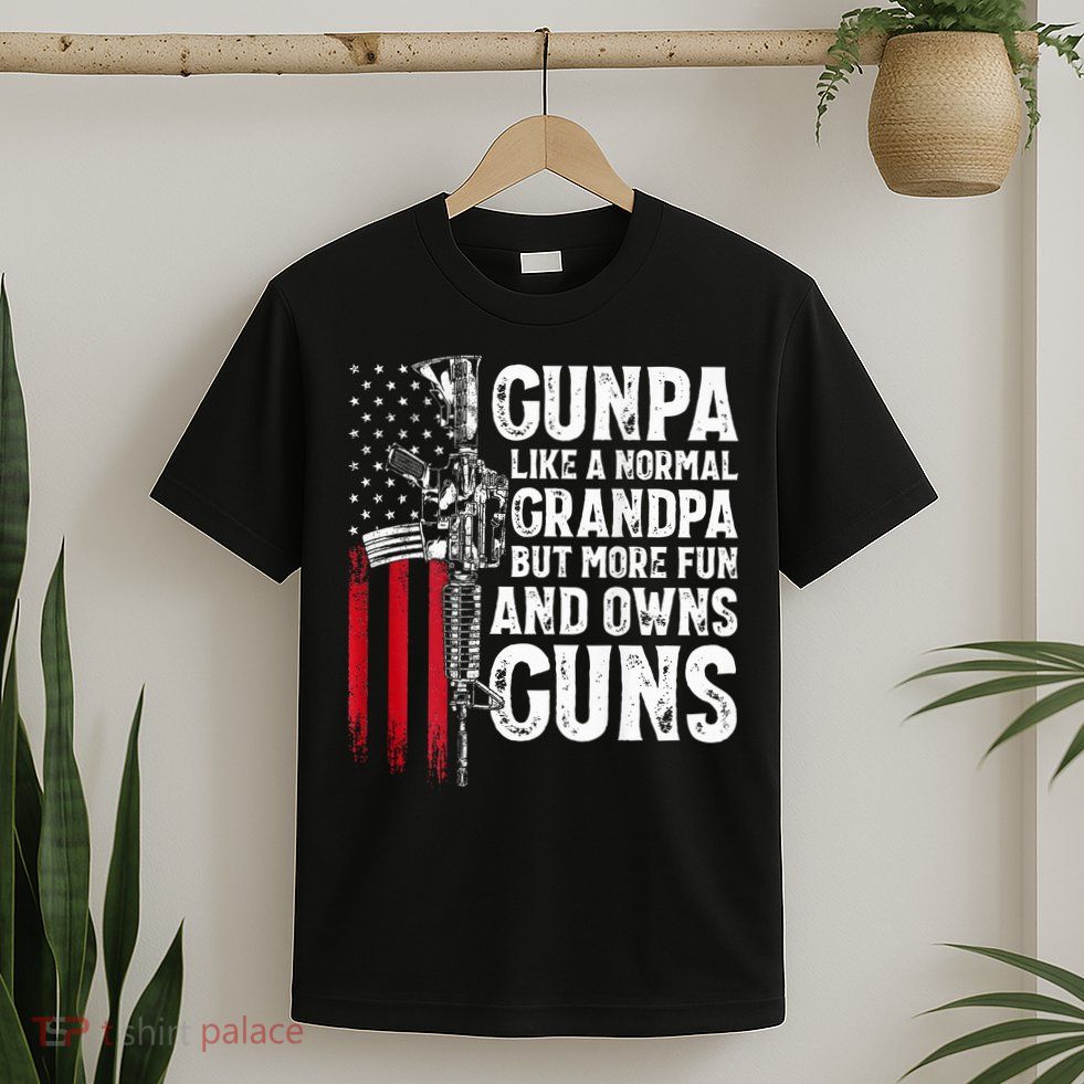Gunpa Like A Normal Grandpa Fun And Owns Guns T-Shirt