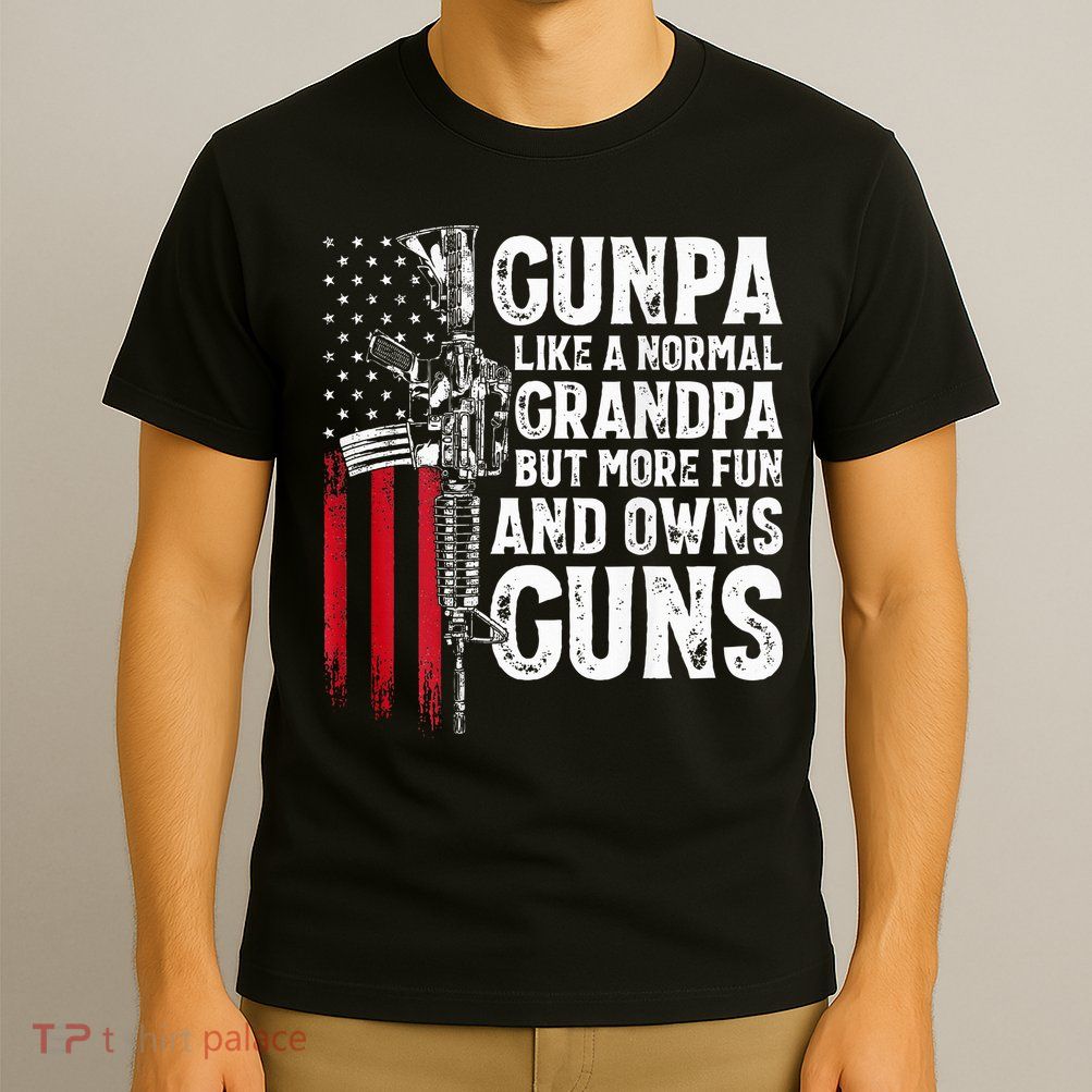 Gunpa Like A Normal Grandpa Fun And Owns Guns T-Shirt