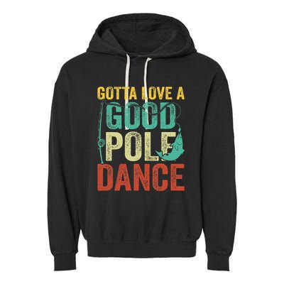 Gotta Love A Good Pole Dance Vintage Fishermen Fishing Dad Garment-Dyed Fleece Hoodie