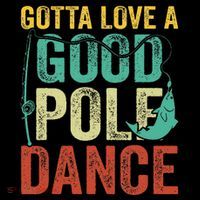Gotta Love A Good Pole Dance Vintage Fishermen Fishing Dad Tall T-Shirt