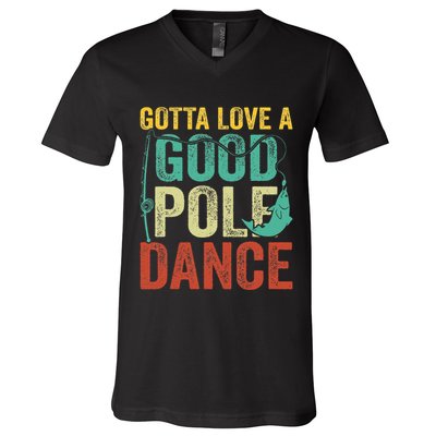 Gotta Love A Good Pole Dance Vintage Fishermen Fishing Dad V-Neck T-Shirt