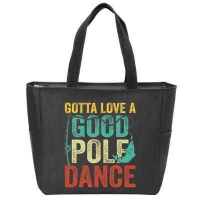 Gotta Love A Good Pole Dance Vintage Fishermen Fishing Dad Zip Tote Bag