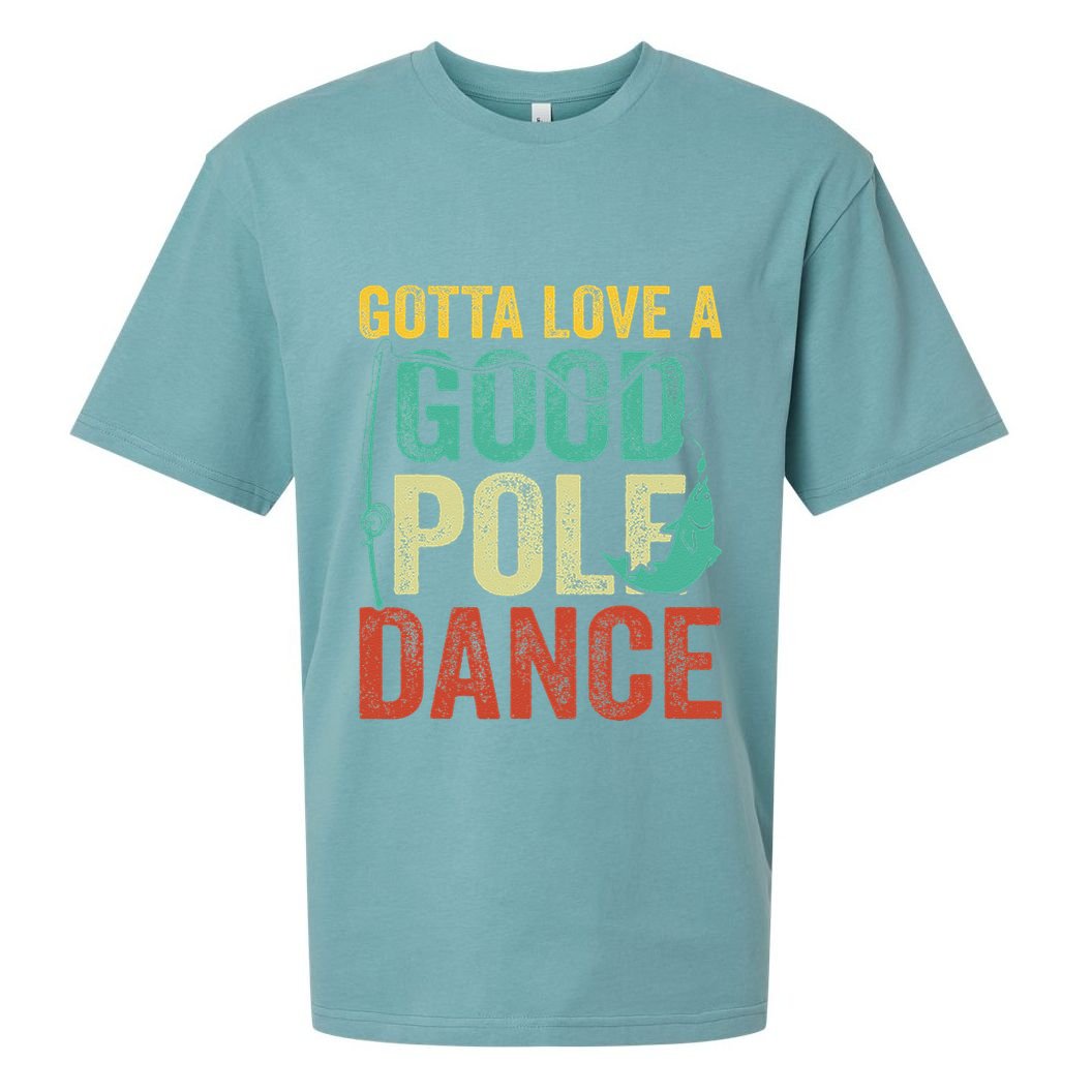 Gotta Love A Good Pole Dance Vintage Fishermen Fishing Dad Sueded Cloud Jersey T-Shirt