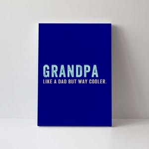 Grandpa Like A Dad But Way Cooler Gift Canvas