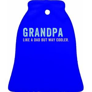 Grandpa Like A Dad But Way Cooler Gift Ceramic Bell Ornament