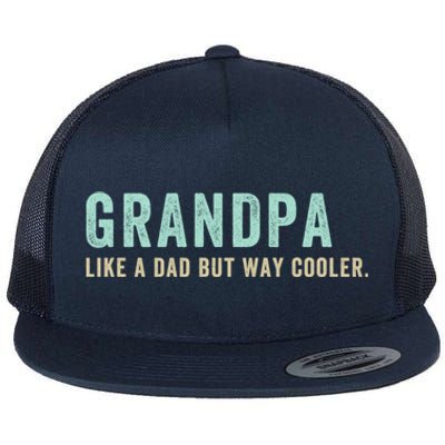 Grandpa Like A Dad But Way Cooler Gift Flat Bill Trucker Hat