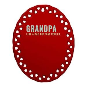 Grandpa Like A Dad But Way Cooler Gift Ceramic Oval Ornament