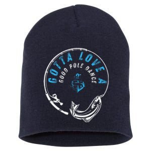 Gotta Love A Good Pole Dance Fishermen Fishing Fish Angler Short Acrylic Beanie