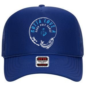 Gotta Love A Good Pole Dance Fishermen Fishing Fish Angler High Crown Mesh Back Trucker Hat