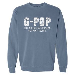 GPop Like A Grandpa But Way Cooler Only Much GPop Garment-Dyed Sweatshirt