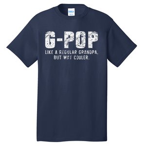 GPop Like A Grandpa But Way Cooler Only Much GPop Tall T-Shirt