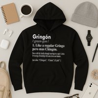 Gringon Like A Regular Gringo Pero Mas Chingon Hoodie