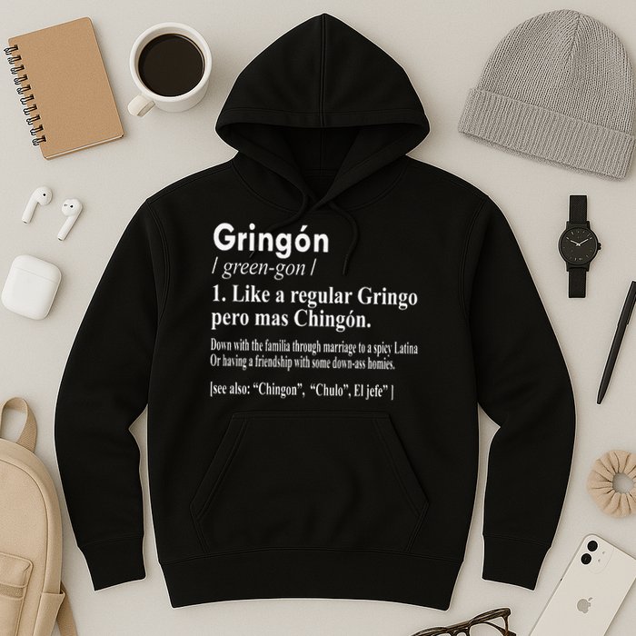 Gringon Like A Regular Gringo Pero Mas Chingon Hoodie