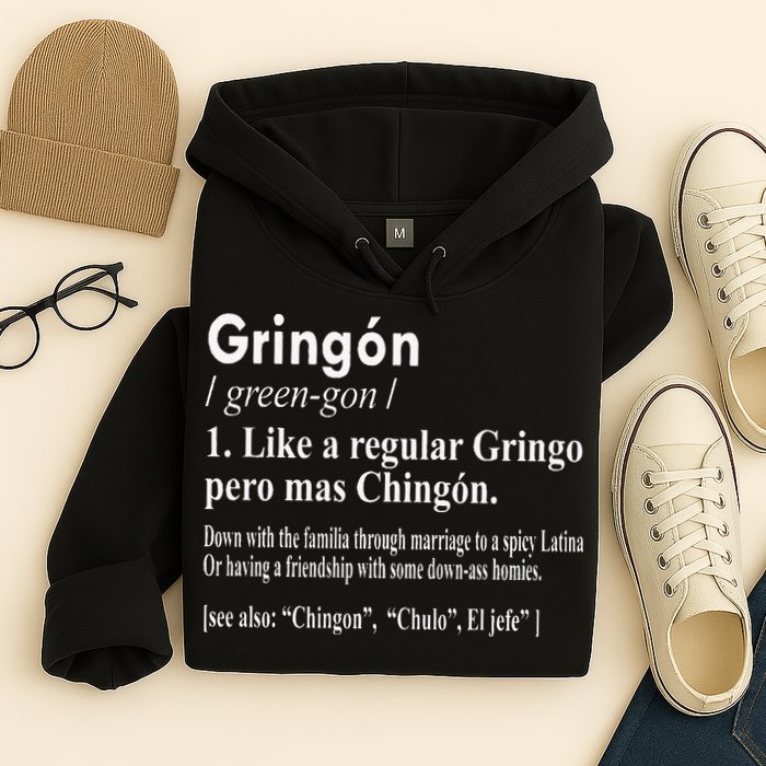 Gringon Like A Regular Gringo Pero Mas Chingon Hoodie
