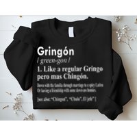 Gringon Like A Regular Gringo Pero Mas Chingon Sweatshirt