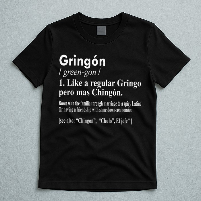 Gringon Like A Regular Gringo Pero Mas Chingon T-Shirt