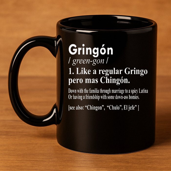 Gringon Like A Regular Gringo Pero Mas Chingon 11oz C Handle Ceramic Mug